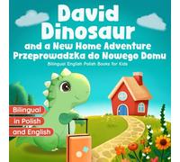 Bilingual English Polish Books for Kids: David Dinosaur and a New Home Adventure | Przeprowadzka do Nowego Domu: Książka Dwujęzyczna Angielski Polski dla Dzieci