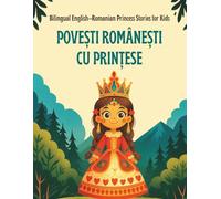 Bilingual English-Romanian Princess Stories for Kids - Povești Românești cu Prințese: Learn Romanian the Royal Way | Vocabulary and Cultural Tales