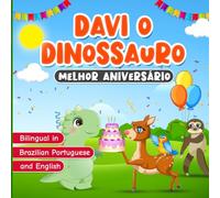Bilingual in Brazilian Portuguese and English: Davi o Dinossauro Melhor Aniversário: Livro Bilíngue em Portugues do Brasil e Inglês para Crianças | ... sobre Amizade Verdadeira de 2 a 7 Anos