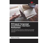 Bilingual language acquisition German-Romanian: What difficulties do learners of German as a foreign language from Romania encounter when learning German?