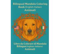 Bilingual Mandala Coloring Book (English-Italian): „Animals“ / Libro da Colorare di Mandala Bilingue (Inglese-Italiano): "Animali": Mandala: Take time ... del tempo per rilassarti e imparare giocando.