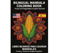 Bilingual Mandala Coloring Book (English-Spanish) / Libro Bilingüe para Colorear Mandalas (Inglés-Español): Fruits and Vegetables / Frutas y Verduras