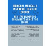 Bilingual Medical & Insurance Tracker Logbook / Registro Bilingüe de Seguimiento Médico y de Seguro: English-Spanish Organizer to Track Medications, ... Caregivers, Chronic Illness & Medicare