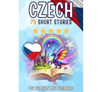 Bilingual short stories: English-Czech: 75 Magical Stories for English speakers learning Czech - with vocabulary exercises and simple words for beginners