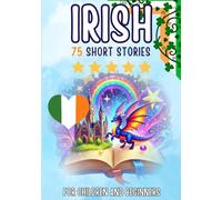 Bilingual short stories: English-Irish: 75 Magical Stories for English speakers learning Irish - with vocabulary exercises and simple words for beginners