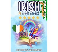 Bilingual short stories: English-Irish: 75 Magical Stories for English speakers learning Irish - with vocabulary exercises and simple words for beginners