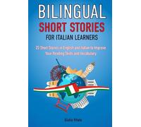 Bilingual Short Stories for Italian Learners : 25 Stories in English and Italian to Improve Your Reading Skills and Vocabulary (Language Learning Through Reading)