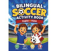 BILINGUAL SOCCER ACTIVITY BOOK ENGLISH + POLISH Ages 4-8: Mazes, Spot the Difference, Logic Puzzles and Creative Soccer Games