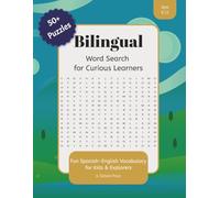 Bilingual Word Search for Curious Learners: Fun Spanish-English Vocabulary for Kids Ages 6-12 | 50+ Puzzles with Translations | Solutions & Bonus Activities