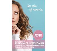 Bilingualer Liebesroman zum Englisch lernen für Erwachsene inkl. Vokabelhilfen ( A2 / B1 ): the echo of memories