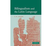 J. N. Adams Bilingualism and the Latin Language (Tascabile)