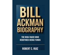 BILL ACKMAN BIOGRAPHY: THE RISK-TAKER WHO REDEFINED HEDGE FUNDS
