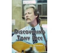 Bill Amatneek Discovering Tony Rice (Tascabile)