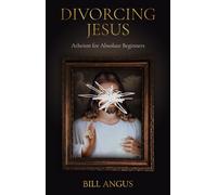 Bill Angus Divorcing Jesus: Atheism for Absolute Beginners (Tascabile)