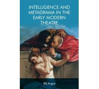 Bill Angus Intelligence and Metadrama in the Early Modern The (Copertina rigida)