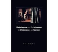 Bill Angus Metadrama and the Informer in Shakespeare and Jonson (Tascabile)