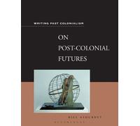Bill Ashcroft On Post-Colonial Futures (Tascabile)