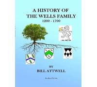 Bill Attwell A History of the Wells Family 1200-1700 (Tascabile)