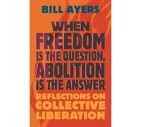 Bill Ayers When Freedom Is the Question, Abolition Is the Ans (Copertina rigida)