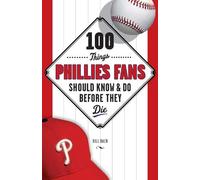 Bill Baer 100 Things Phillies Fans Should Know & Do Before They Die (Tascabile)