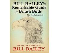Bill Bailey Bill Bailey's Remarkable Guide to British Birds (Tascabile)