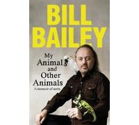 Bill Bailey My Animals, and Other Animals (Copertina rigida)