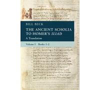 Bill Beck The Ancient Scholia to Homer's Iliad: Volume 1, Boo (Copertina rigida)