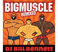 Bill Bennett - Big Muscle Remixed