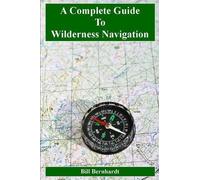 Bill Bernhardt A Complete Guide to Wilderness Navigation (Tascabile)