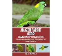 Bill Bowen Amazon Parrot Bird Ownership Handbook (Tascabile)