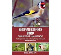 Bill Bowen European Goldfinch Bird Ownership Handbook (Tascabile)
