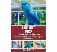Bill Bowen Parrotlet Bird Ownership Handbook (Tascabile)