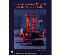 Bill Bowers BILL BOWER 7 Great Turning Projects for the Smaller Lath (Tascabile)