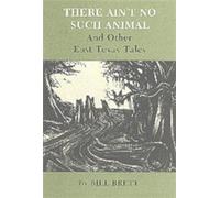 Bill Brett There Ain'T No Such Animal and Other East Texas Tales (Tascabile)