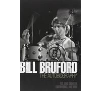 Bill Bruford: The Autobiography: Yes, King Crimson, Earthworks, and More