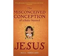 Bill Burkland The Misconceived Conception of a Baby Named Jes (Copertina rigida)