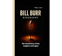 BILL BURR BIOGRAPHY: The Untold Story of Grit, Laughter, and Legacy