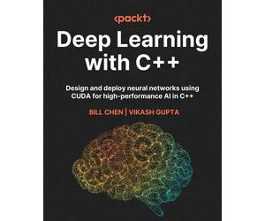 Bill Chen Vikash Gupta Deep Learning with C++ (Tascabile)