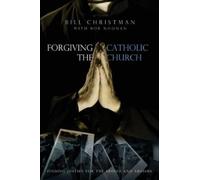 Bill Christman Forgiving the Catholic Church (Tascabile)