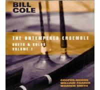 BILL COLE & THE UNTEMPERED ENSEMBLE - Duets & Solos Vol.1