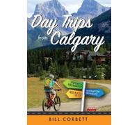 Bill Corbett Day Trips from Calgary (Tascabile) Best of Alberta