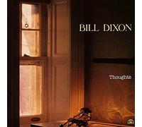 Bill Dixon - Thoughts