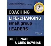 Bill Donahue Greg Bowman Coaching Life-Changing Small Group Leaders (Tascabile)
