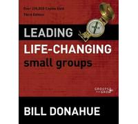 Bill Donahue Leading Life-Changing Small Groups (Tascabile) Groups that Grow