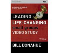 Leading Life-Changing Small Groups Video Study: 8 Sessions on Leading a Small Group