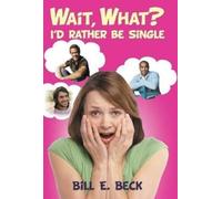 Bill E Beck Wait, What? I'd Rather Be Single (Copertina rigida)