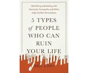 Bill Eddy 5 Types of People Who Can Ruin Your Life (Tascabile)
