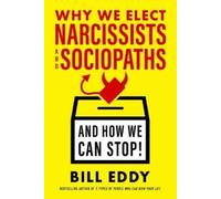 Bill Eddy Why We Elect Narcissists and Sociopaths?and How We (Copertina rigida)