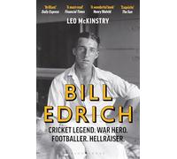 Bill Edrich: Cricket Legend. War Hero. Footballer. Hellraiser.