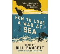 Bill Fawcett How to Lose a War at Sea (Tascabile) How to Lose Series